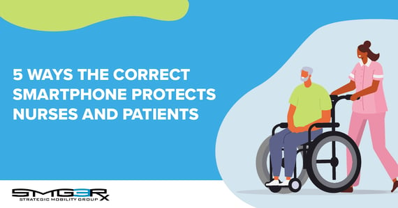 Selecting the correct healthcare smartphone protects nurse safety. Here’s How.